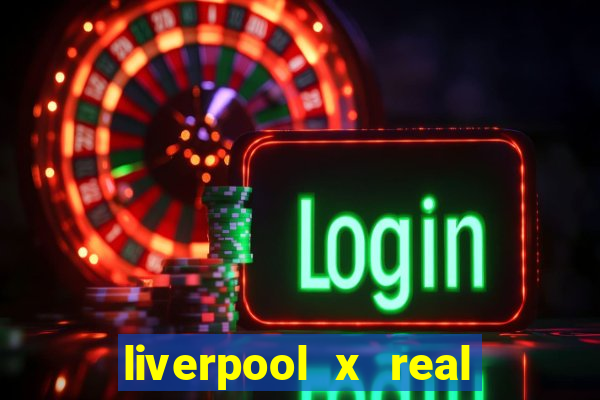 liverpool x real madrid ao vivo futemax